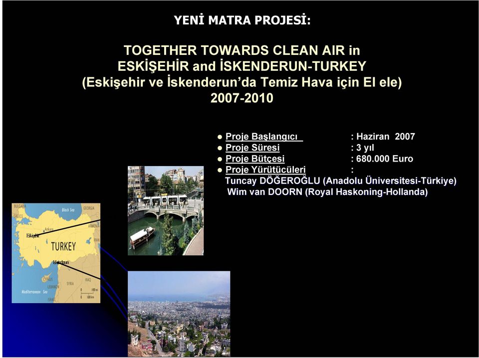 2007 Proje Süresi : 3 yıl Proje Bütçesi : 680.