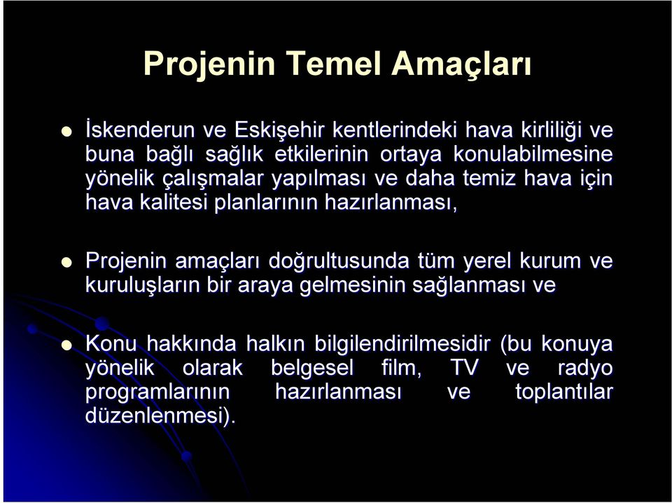 amaçları doğrultusunda tüm yerel kurum ve kuruluşların bir araya gelmesinin sağlanması ve Konu hakkında halkın