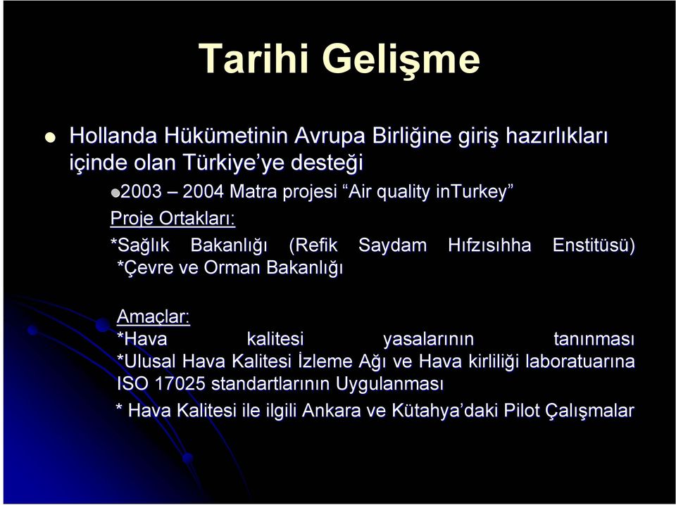 *Çevre ve Orman Bakanlığı Amaçlar: *Hava kalitesi yasalarının tanınması *Ulusal Hava Kalitesi İzleme Ağı ve Hava