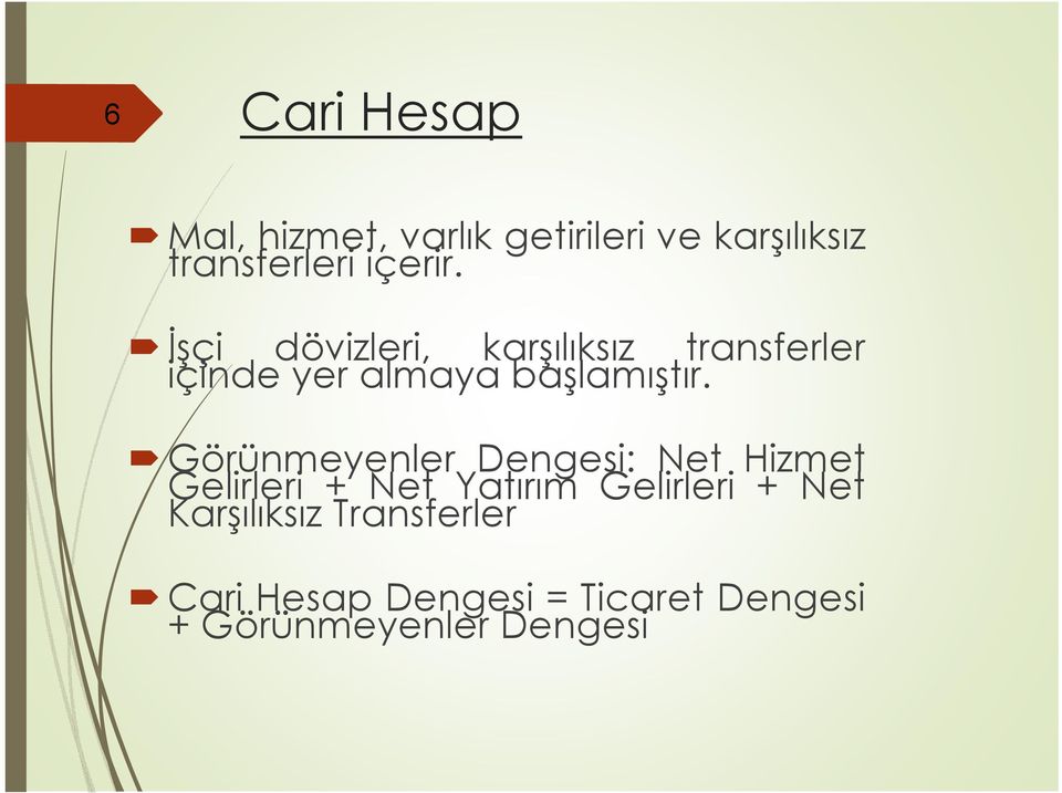 Görünmeyenler Dengesi: Net Hizmet Gelirleri + Net Yatırım Gelirleri + Net