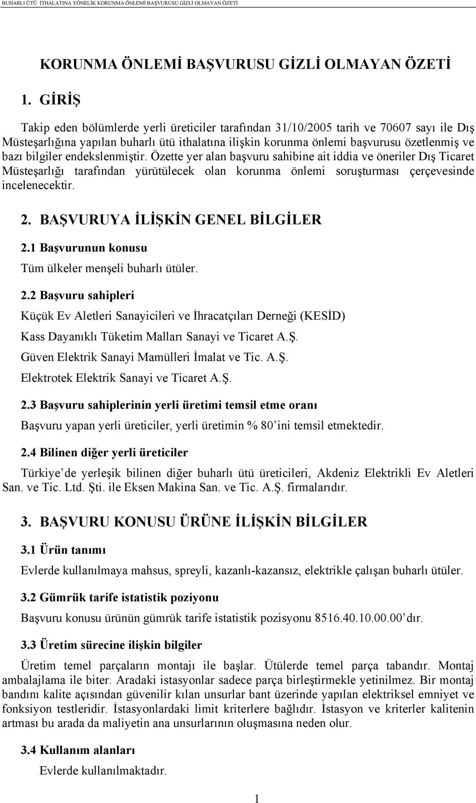 bilgiler endekslenmiştir. Özette yer alan başvuru sahibine ait iddia ve öneriler Dış Ticaret Müsteşarlığı tarafından yürütülecek olan korunma önlemi soruşturması çerçevesinde incelenecektir. 2.