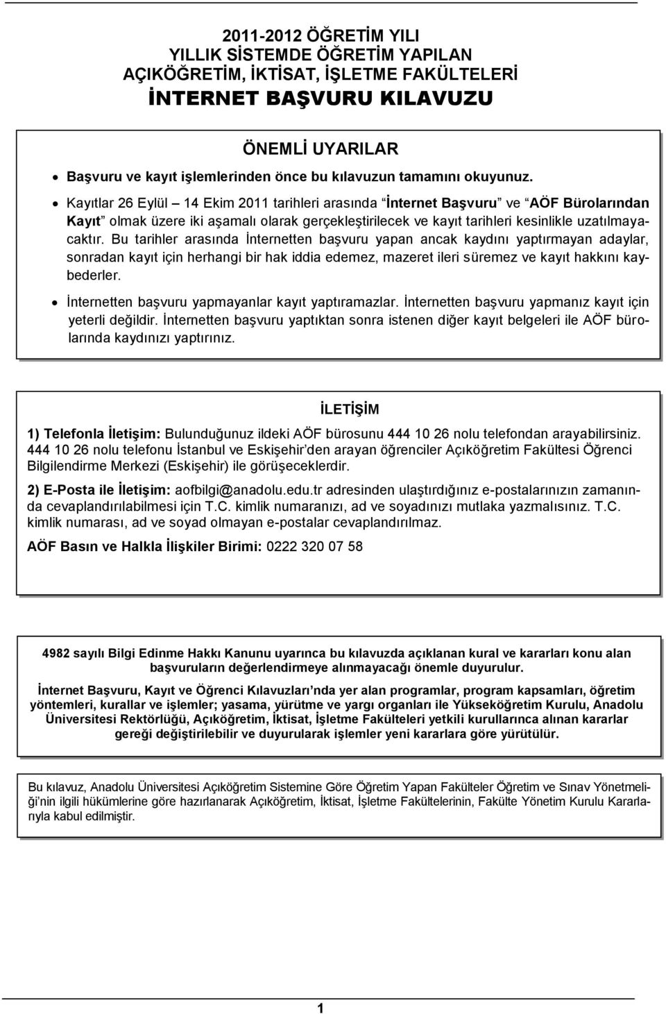 Bu tarihler arasında İnternetten başvuru yapan ancak kaydını yaptırmayan adaylar, sonradan kayıt için herhangi bir hak iddia edemez, mazeret ileri süremez ve kayıt hakkını kaybederler.