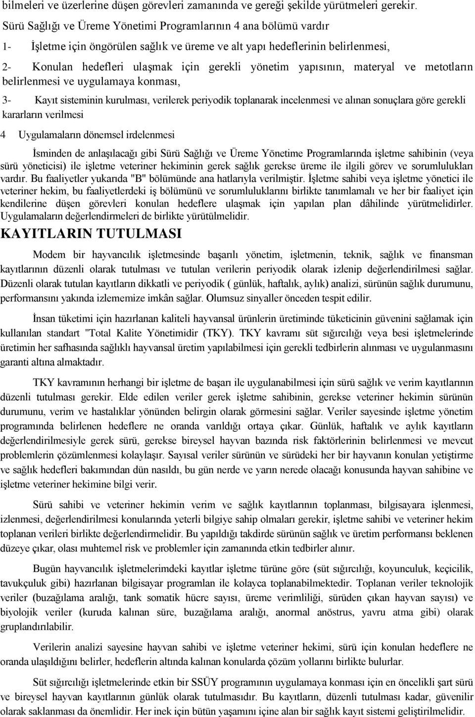 yapısının, materyal ve metotların belirlenmesi ve uygulamaya konması, 3- Kayıt sisteminin kurulması, verilerek periyodik toplanarak incelenmesi ve alınan sonuçlara göre gerekli kararların verilmesi 4