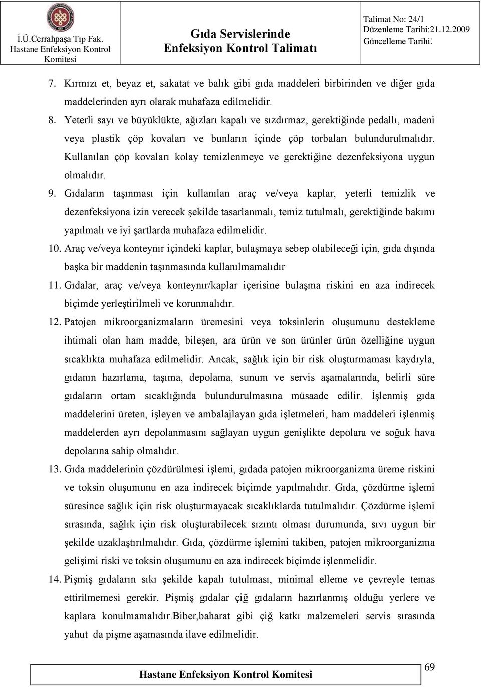 Kullanılan çöp kovaları kolay temizlenmeye ve gerektiğine dezenfeksiyona uygun olmalıdır. 9.