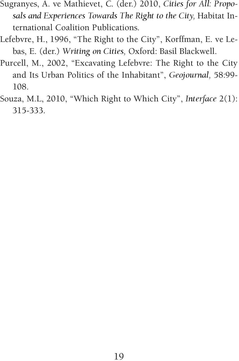 Pub li ca ti ons. Le feb vre, H., 1996, The Right to the City, Korf fman, E. ve Le - bas, E. (der.