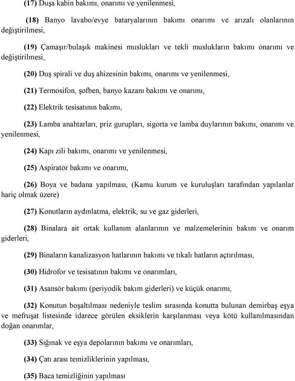 bakımı, (23) Lamba anahtarları, priz gurupları, sigorta ve lamba duylarının bakımı, onarımı ve yenilenmesi, (24) Kapı zili bakımı, onarımı ve yenilenmesi, (25) Aspiratör bakımı ve onarımı, (26) Boya