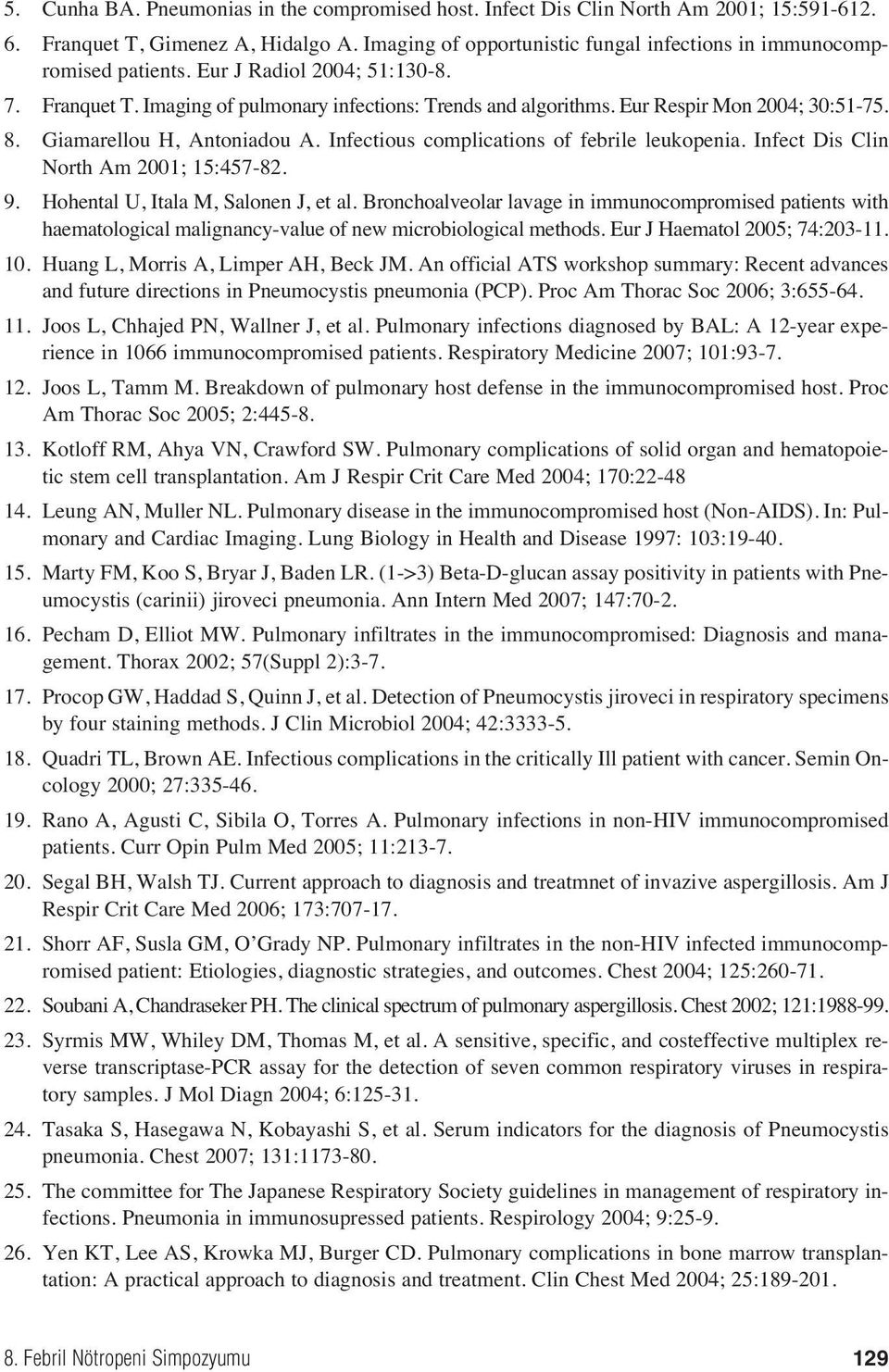 Eur Respir Mon 2004; 30:51-75. 8. Giamarellou H, Antoniadou A. Infectious complications of febrile leukopenia. Infect Dis Clin North Am 2001; 15:457-82. 9. Hohental U, Itala M, Salonen J, et al.