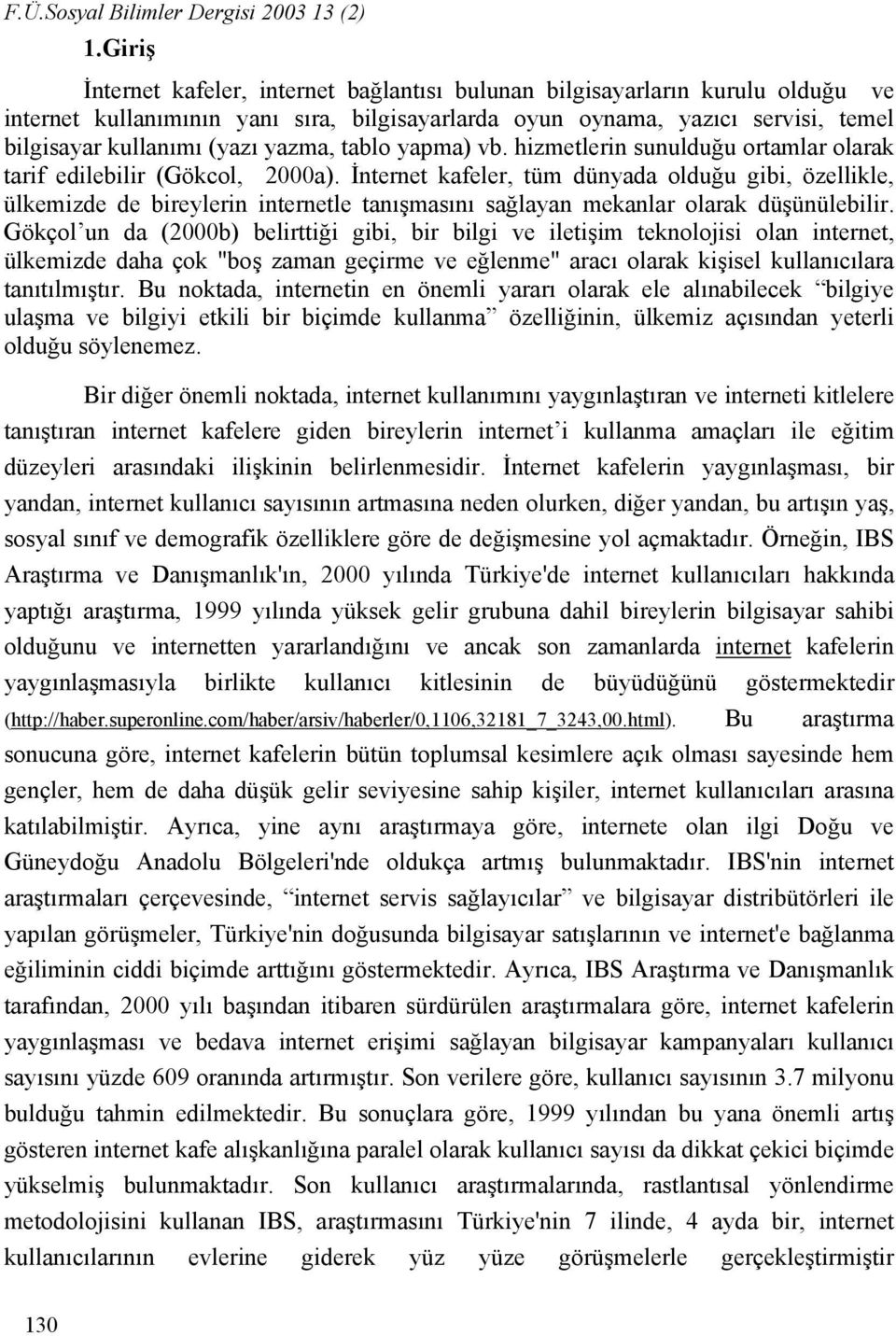 yazma, tablo yapma) vb. hizmetlerin sunulduğu ortamlar olarak tarif edilebilir (Gökcol, 2000a).