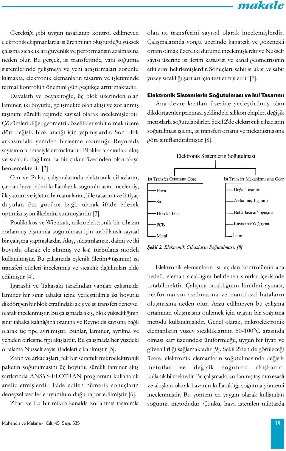 Davalah ve Beazýoðlu, üç blo üzerinden olan laminer, ii boulu, geliþmee olan aýþý ve zorlanmýþ aþýnýmý süreli rejimde saýsal olara incelemiþlerdir.