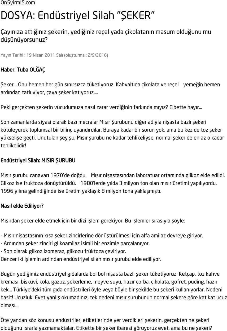 Kahvaltıda çikolata ve reçel yemeğin hemen ardından tatlı yiyor, çaya şeker katıyoruz. Peki gerçekten şekerin vücudumuza nasıl zarar verdiğinin farkında mıyız?