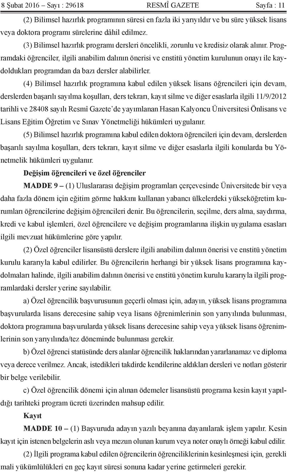 Programdaki öğrenciler, ilgili anabilim dalının önerisi ve enstitü yönetim kurulunun onayı ile kaydoldukları programdan da bazı dersler alabilirler.