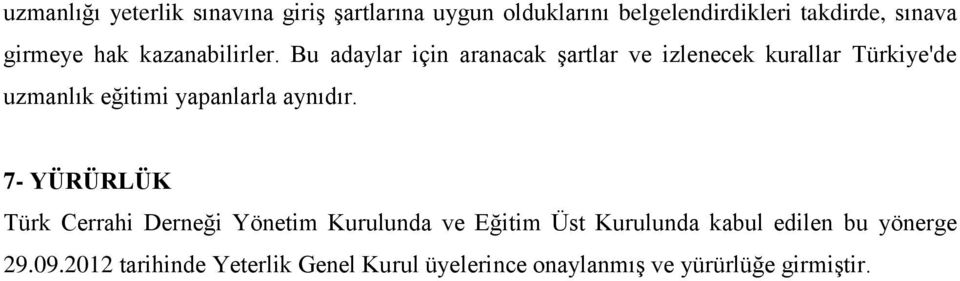 Bu adaylar için aranacak şartlar ve izlenecek kurallar Türkiye'de uzmanlık eğitimi yapanlarla aynıdır.