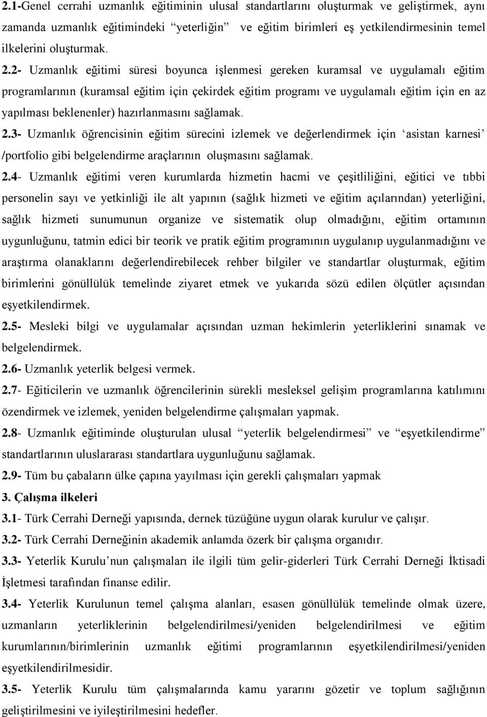 2- Uzmanlık eğitimi süresi boyunca işlenmesi gereken kuramsal ve uygulamalı eğitim programlarının (kuramsal eğitim için çekirdek eğitim programı ve uygulamalı eğitim için en az yapılması beklenenler)