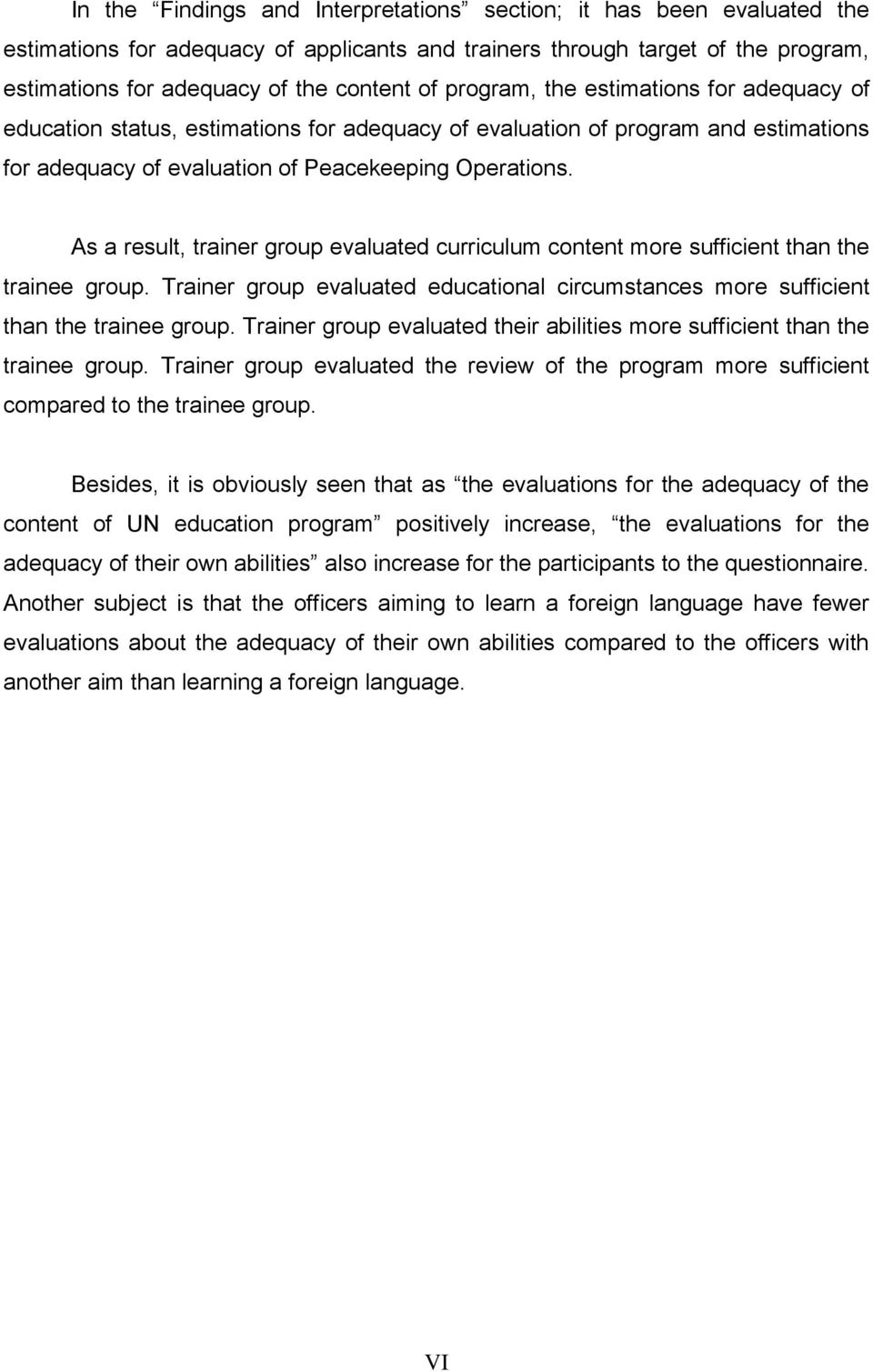 As a result, trainer group evaluated curriculum content more sufficient than the trainee group. Trainer group evaluated educational circumstances more sufficient than the trainee group.