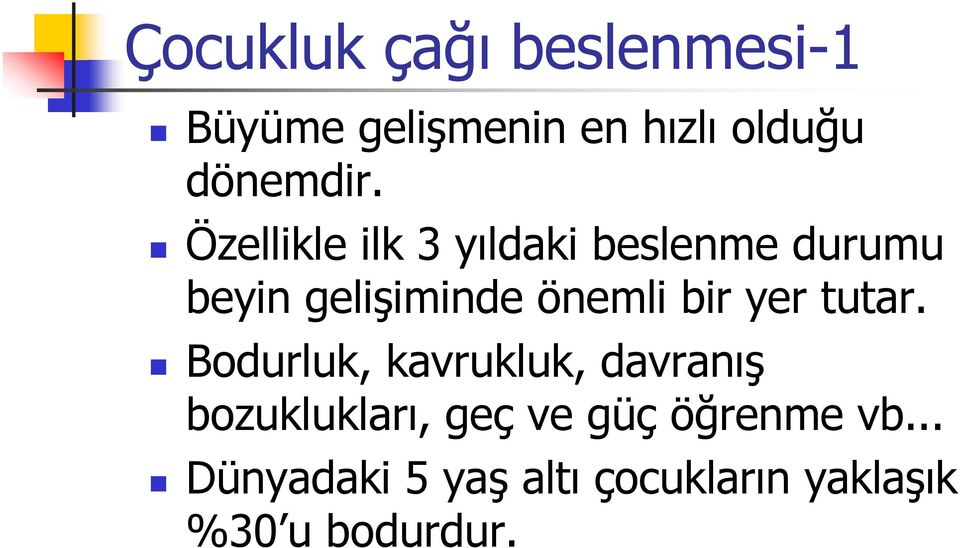 Özellikle ilk 3 yıldaki beslenme durumu beyin gelişiminde önemli bir