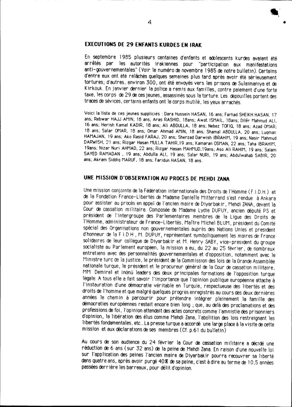 re eux ont été relâchés Quelquessemaines plus tard après avoir été sérieusement tortures; d'autres, environ 300, ont été envoyés vers les prlsons de Su1aimamya et de Kirkouk.