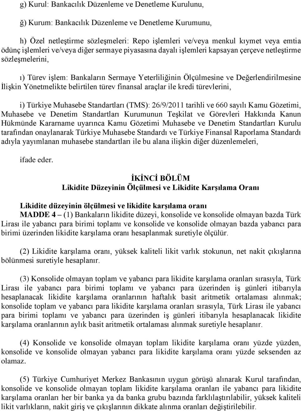 Yönetmelikte belirtilen türev finansal araçlar ile kredi türevlerini, i) Türkiye Muhasebe Standartları (TMS): 26/9/2011 tarihli ve 660 sayılı Kamu Gözetimi, Muhasebe ve Denetim Standartları Kurumunun
