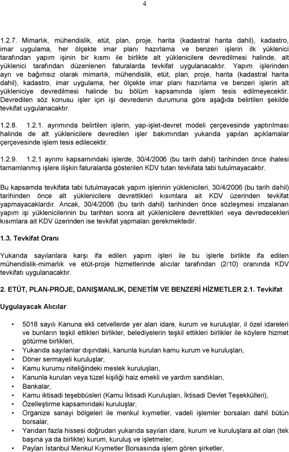 ile birlikte alt yüklenicilere devredilmesi halinde, alt yüklenici tarafından düzenlenen faturalarda tevkifat uygulanacaktır.