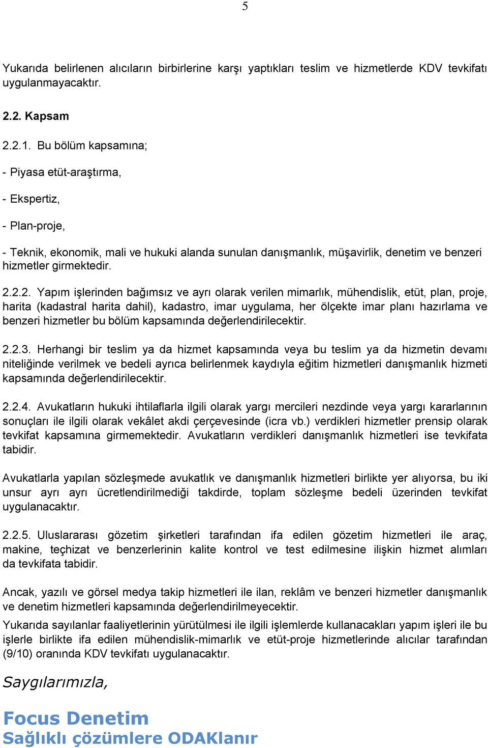 2.2. Yapım işlerinden bağımsız ve ayrı olarak verilen mimarlık, mühendislik, etüt, plan, proje, harita (kadastral harita dahil), kadastro, imar uygulama, her ölçekte imar planı hazırlama ve benzeri