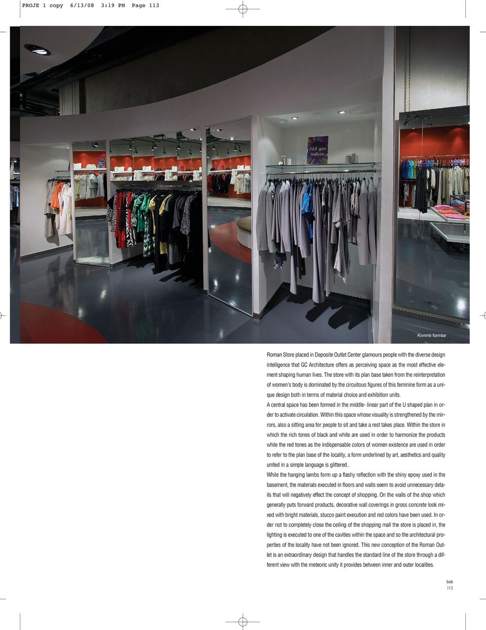 The store with its plan base taken from the reinterpretation of women s body is dominated by the circuitous figures of this feminine form as a unique design both in terms of material choice and