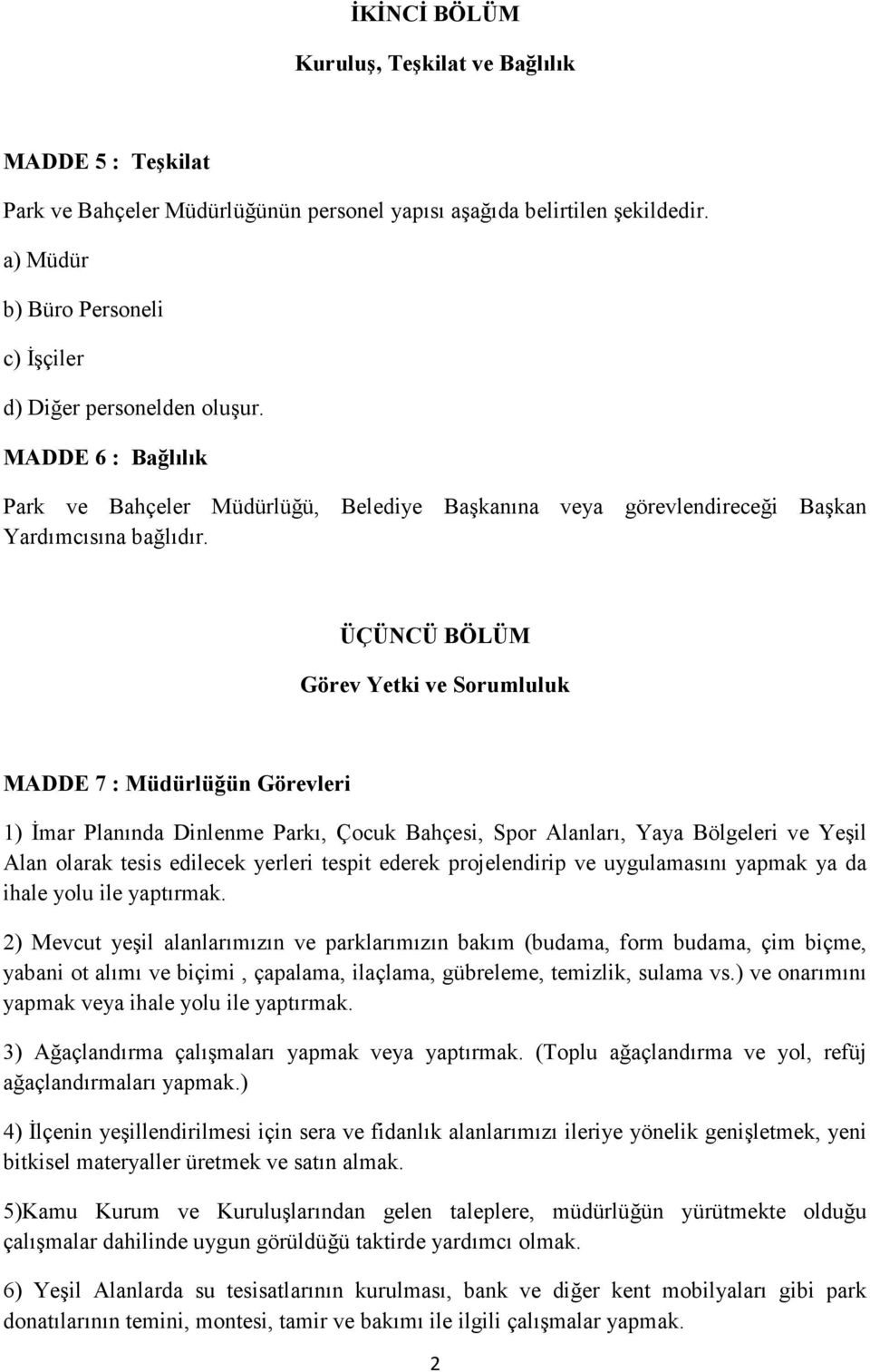 ÜÇÜNCÜ BÖLÜM Görev Yetki ve Sorumluluk MADDE 7 : Müdürlüğün Görevleri 1) Đmar Planında Dinlenme Parkı, Çocuk Bahçesi, Spor Alanları, Yaya Bölgeleri ve Yeşil Alan olarak tesis edilecek yerleri tespit