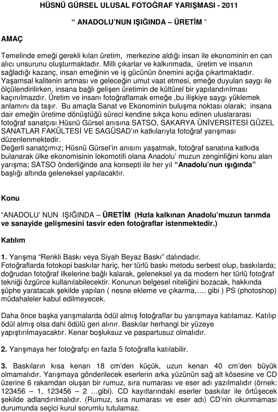 Yaşamsal kalitenin artması ve geleceğin umut vaat etmesi, emeğe duyulan saygı ile ölçülendirilirken, insana bağlı gelişen üretimin de kültürel bir yapılandırılması kaçınılmazdır.