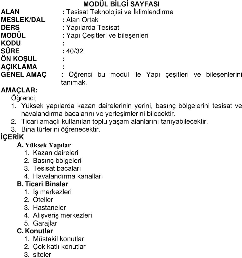 Yüksek yapılarda kazan dairelerinin yerini, basınç bölgelerini tesisat ve havalandırma bacalarını ve yerleşimlerini bilecektir. 2. Ticari amaçlı kullanılan toplu yaşam alanlarını tanıyabilecektir.