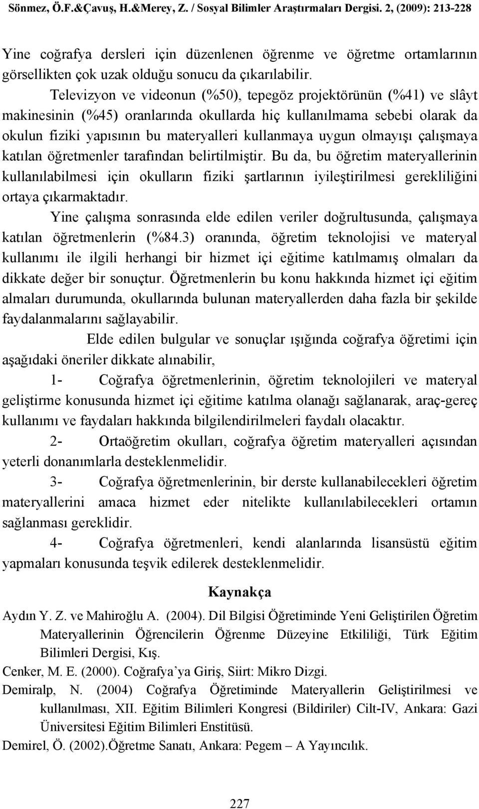 olmayışı çalışmaya katılan öğretmenler tarafından belirtilmiştir.