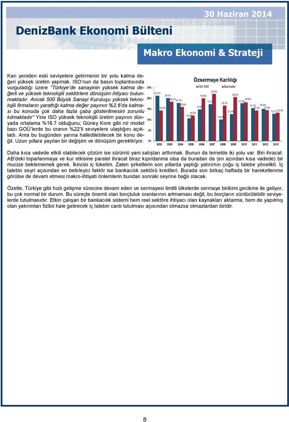 Ancak 500 Büyük Sanayi Kuruluşu yüksek teknolojili firmaların yarattığı katma değer payının %2.