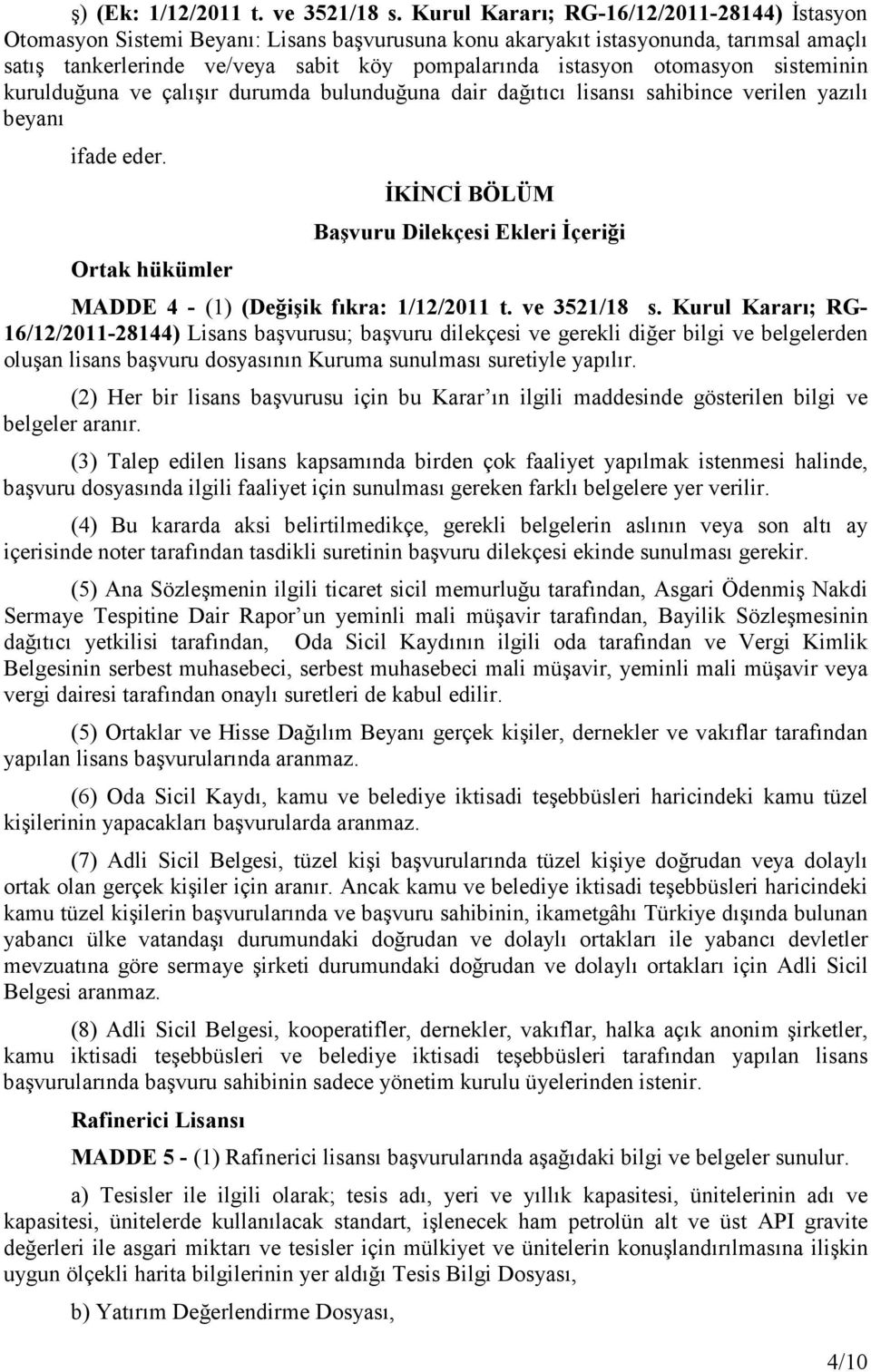 otomasyon sisteminin kurulduğuna ve çalışır durumda bulunduğuna dair dağıtıcı lisansı sahibince verilen yazılı beyanı ifade eder.