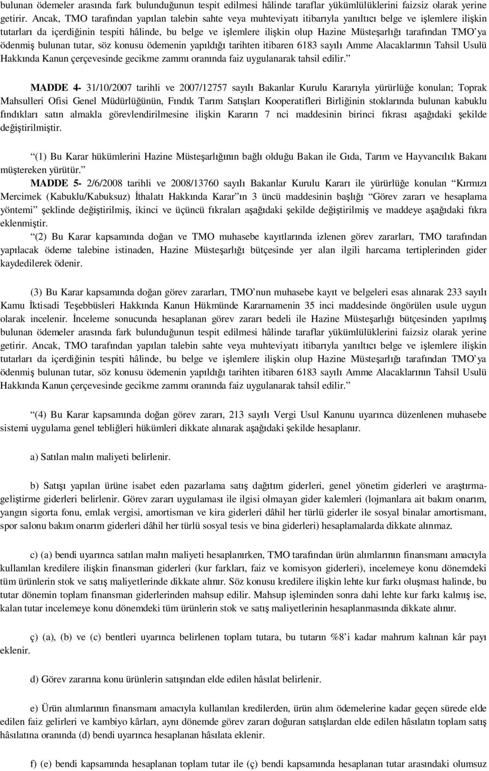 MADDE 5-2/6/2008 tarihli ve 2008/13760 sayılı Bakanlar Kurulu Kararı ile yürürlüğe konulan Kırmızı Mercimek (Kabuklu/Kabuksuz) İthalatı Hakkında Karar ın 3 üncü maddesinin başlığı Görev zararı ve