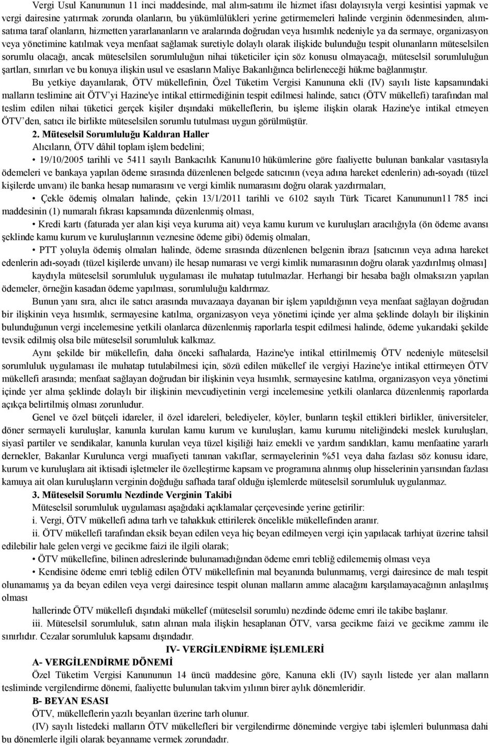 sağlamak suretiyle dolaylı olarak ilişkide bulunduğu tespit olunanların müteselsilen sorumlu olacağı, ancak müteselsilen sorumluluğun nihai tüketiciler için söz konusu olmayacağı, müteselsil