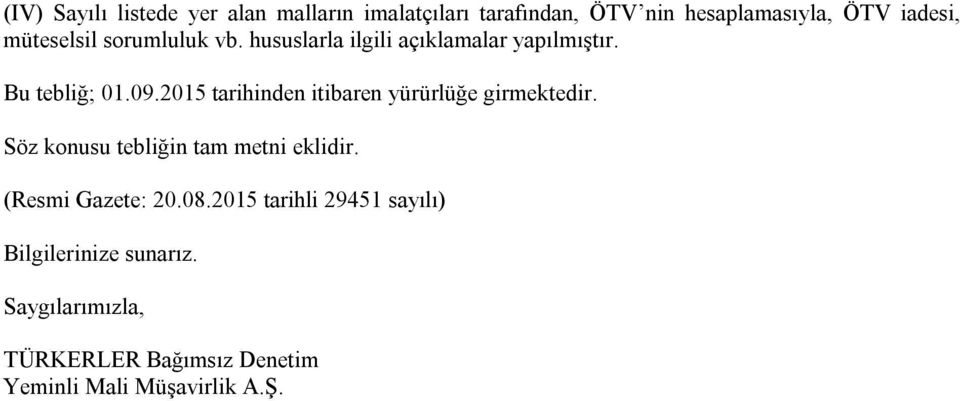 2015 tarihinden itibaren yürürlüğe girmektedir. Söz konusu tebliğin tam metni eklidir.