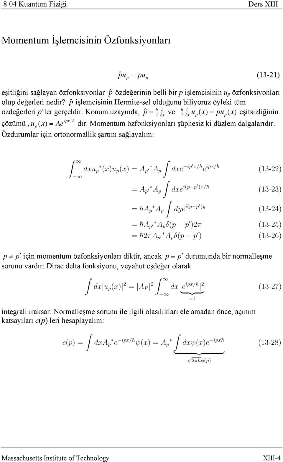 Momentum özfonksiyonları şüphesiz ki düzlem dalgalarıdır.