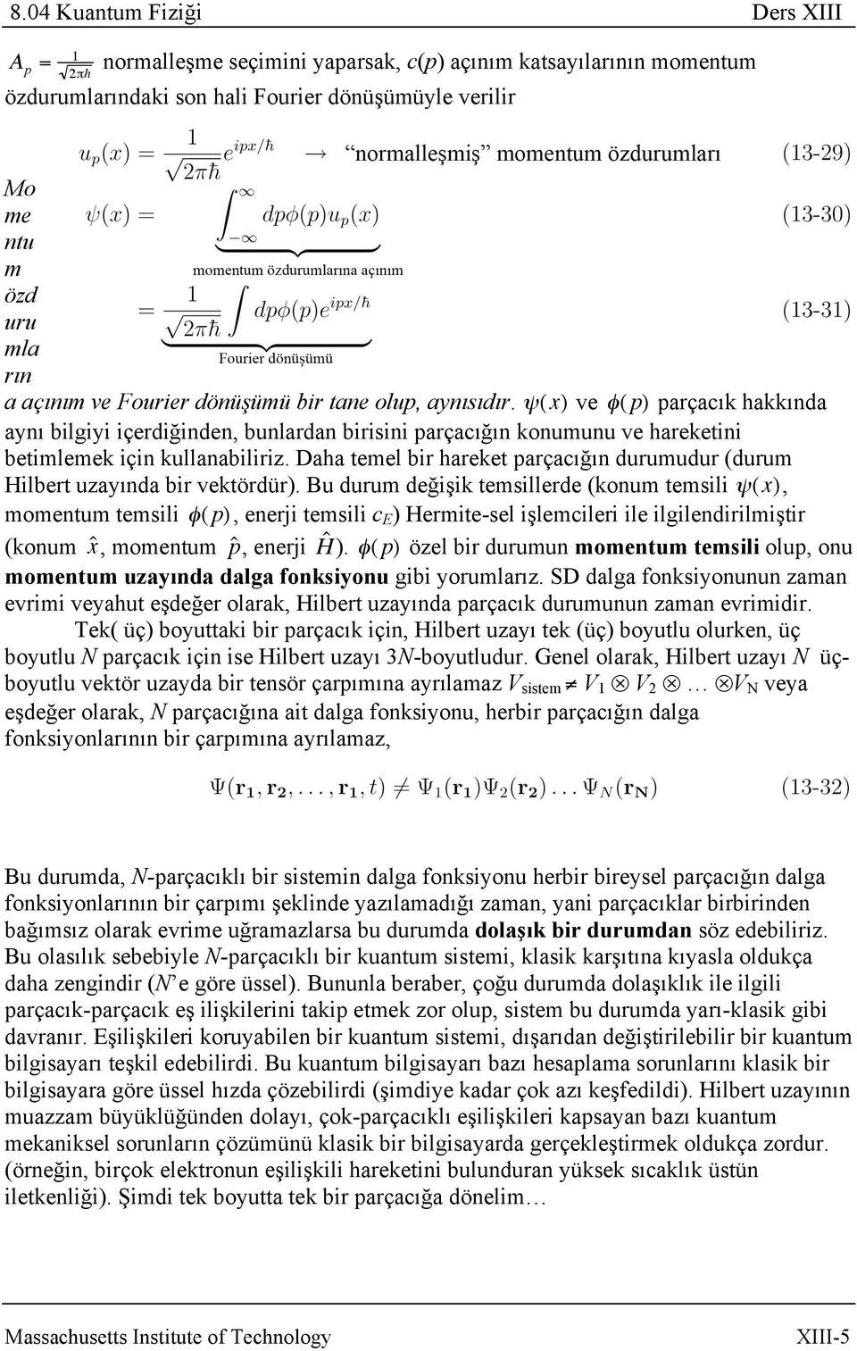 Daha temel bir hareket parçacığın durumudur (durum Hilbert uzayında bir vektördür).