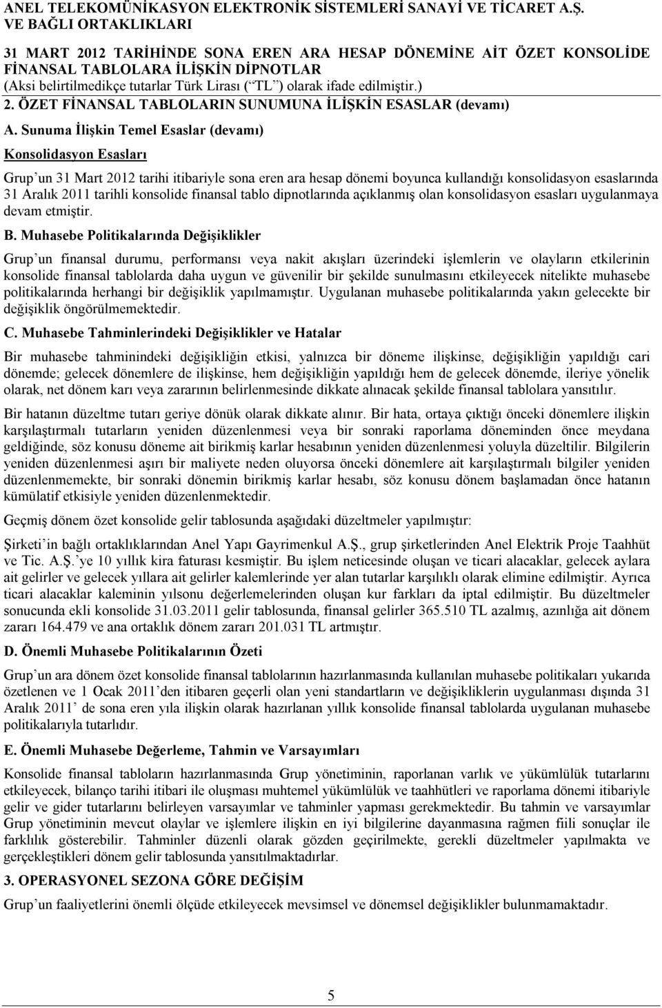 konsolide finansal tablo dipnotlarında açıklanmış olan konsolidasyon esasları uygulanmaya devam etmiştir. B.