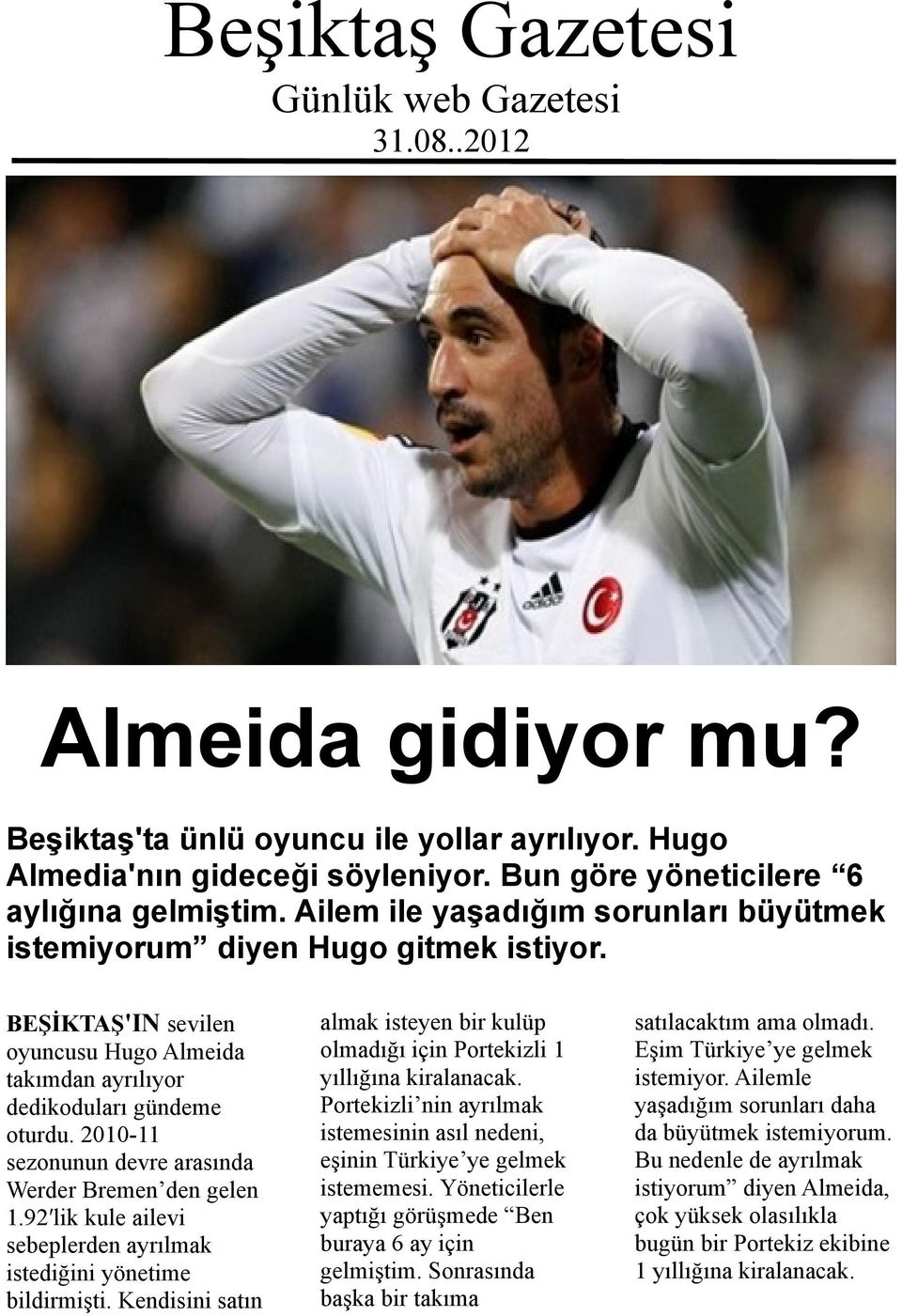 2010-11 sezonunun devre arasında Werder Bremen den gelen 1.92 lik kule ailevi sebeplerden ayrılmak istediğini yönetime bildirmişti.