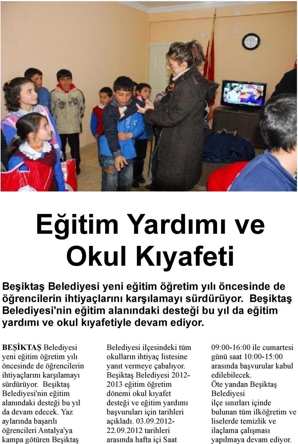 BEŞİKTAŞ Belediyesi yeni eğitim öğretim yılı öncesinde de öğrencilerin ihtiyaçlarını karşılamayı sürdürüyor. Beşiktaş Belediyesi'nin eğitim alanındaki desteği bu yıl da devam edecek.
