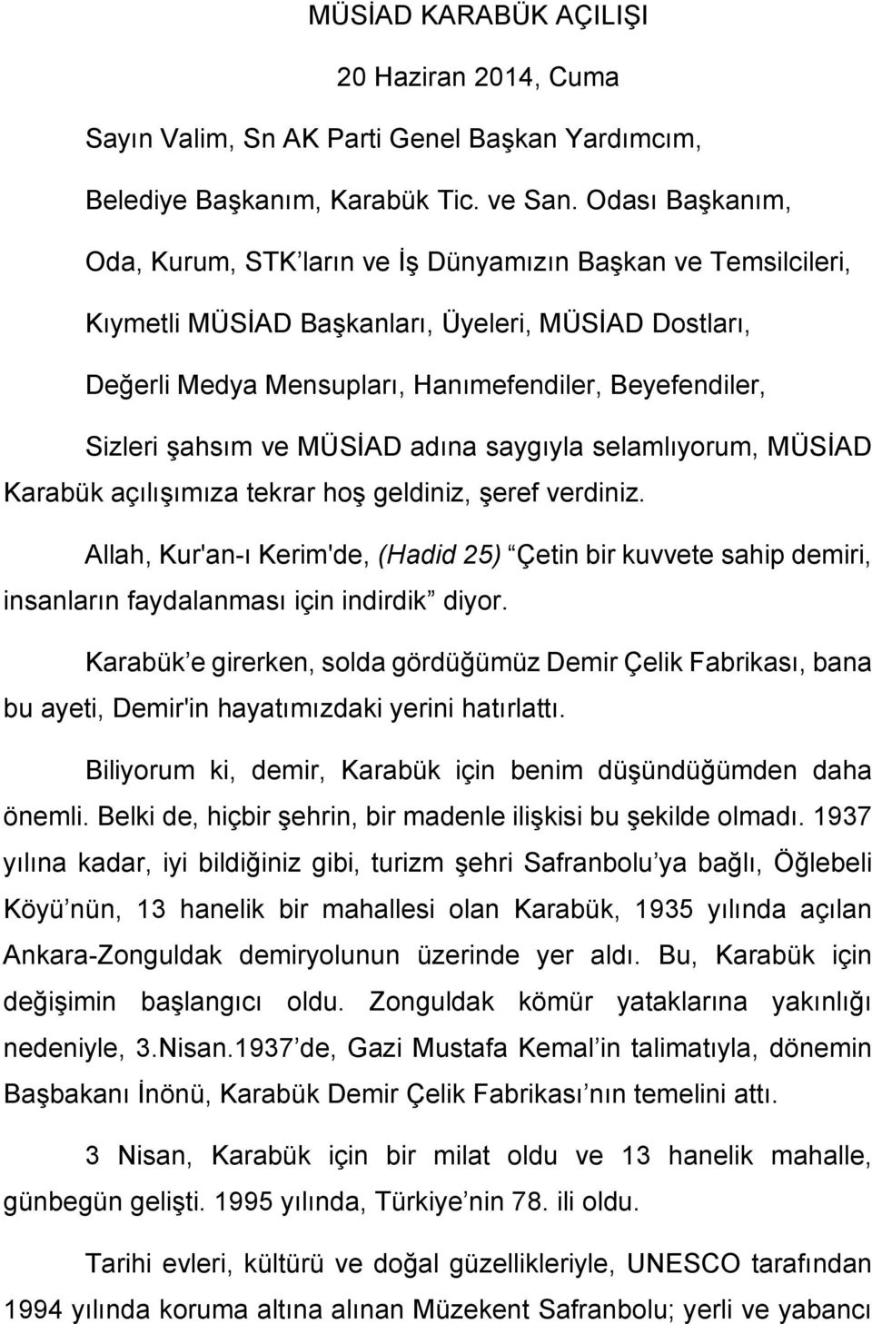 şahsım ve MÜSİAD adına saygıyla selamlıyorum, MÜSİAD Karabük açılışımıza tekrar hoş geldiniz, şeref verdiniz.