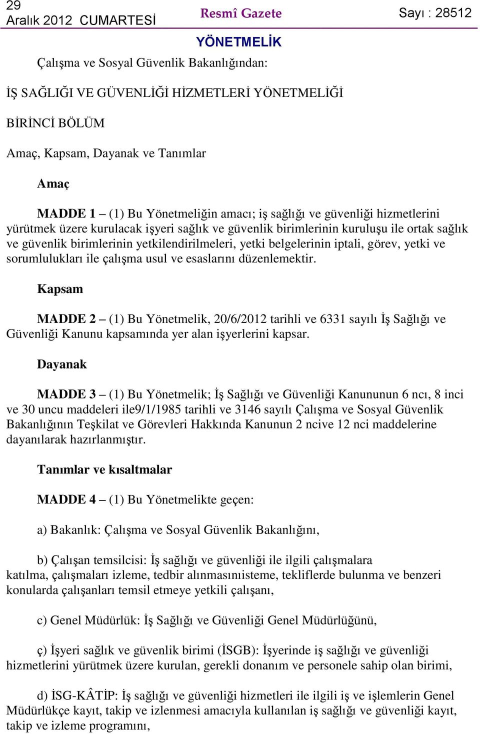 yetkilendirilmeleri, yetki belgelerinin iptali, görev, yetki ve sorumlulukları ile çalışma usul ve esaslarını düzenlemektir.