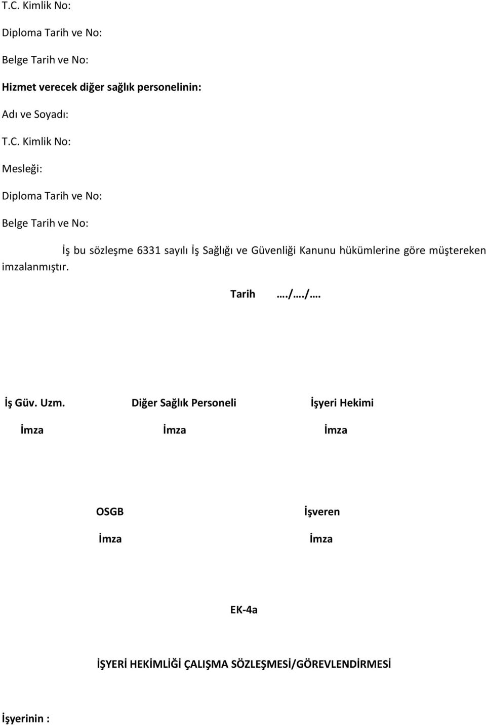 Kimlik No: Mesleği: Diploma Tarih ve No: Belge Tarih ve No: İş bu sözleşme 6331 sayılı İş Sağlığı ve Güvenliği