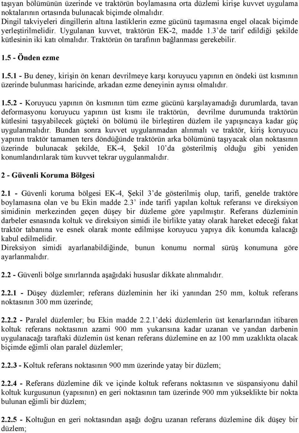 3 de tarif edildiği şekilde kütlesinin iki katı olmalıdır. Traktörün ön tarafının bağlanması gerekebilir. 1.5 