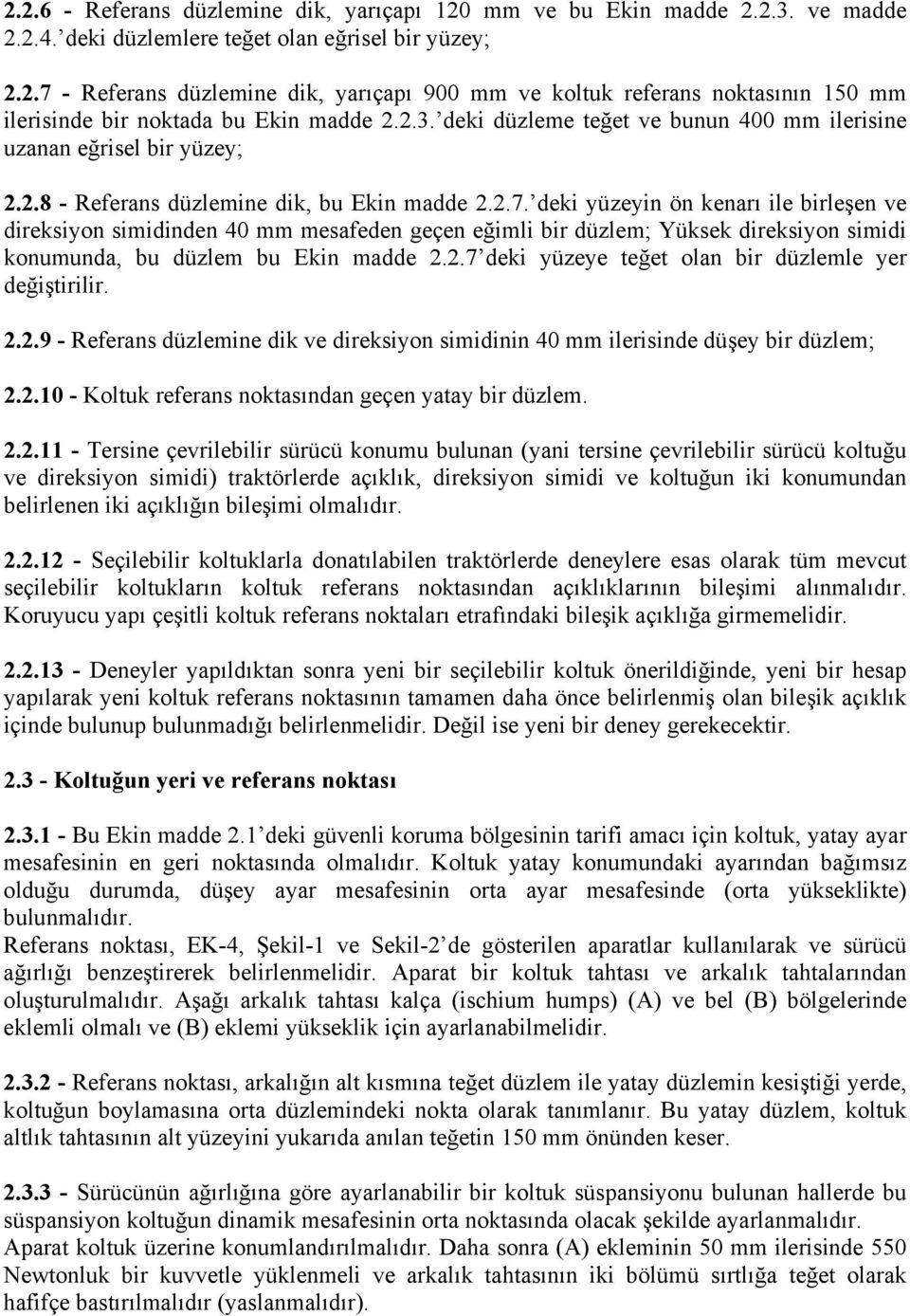 deki yüzeyin ön kenarı ile birleşen ve direksiyon simidinden 40 mm mesafeden geçen eğimli bir düzlem; Yüksek direksiyon simidi konumunda, bu düzlem bu Ekin madde 2.