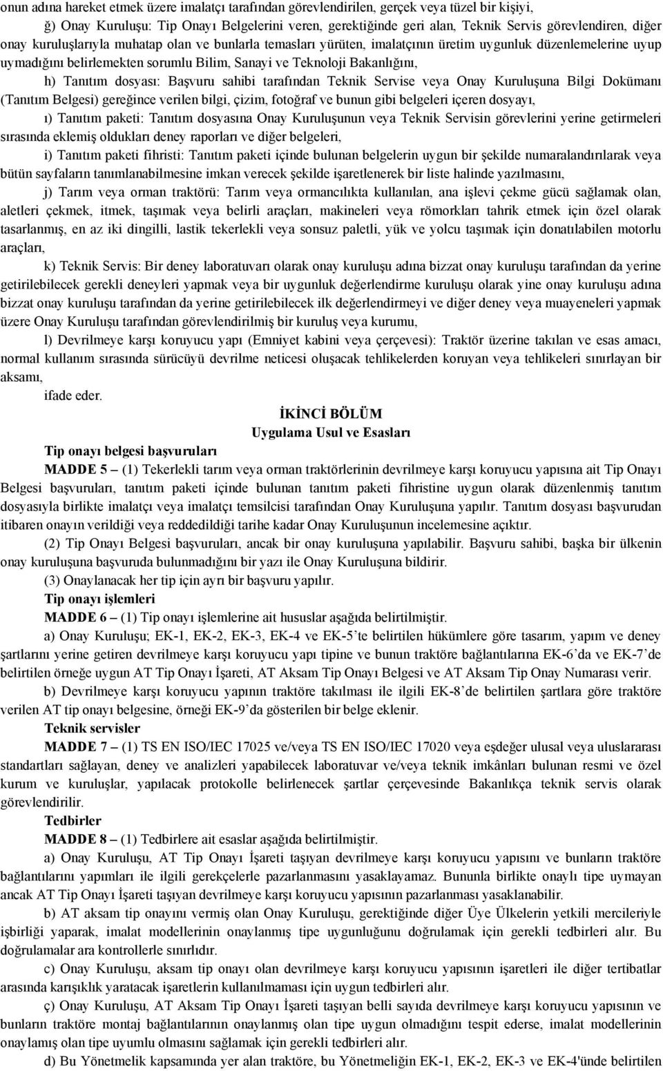 Tanıtım dosyası: Başvuru sahibi tarafından Teknik Servise veya Onay Kuruluşuna Bilgi Dokümanı (Tanıtım Belgesi) gereğince verilen bilgi, çizim, fotoğraf ve bunun gibi belgeleri içeren dosyayı, ı)