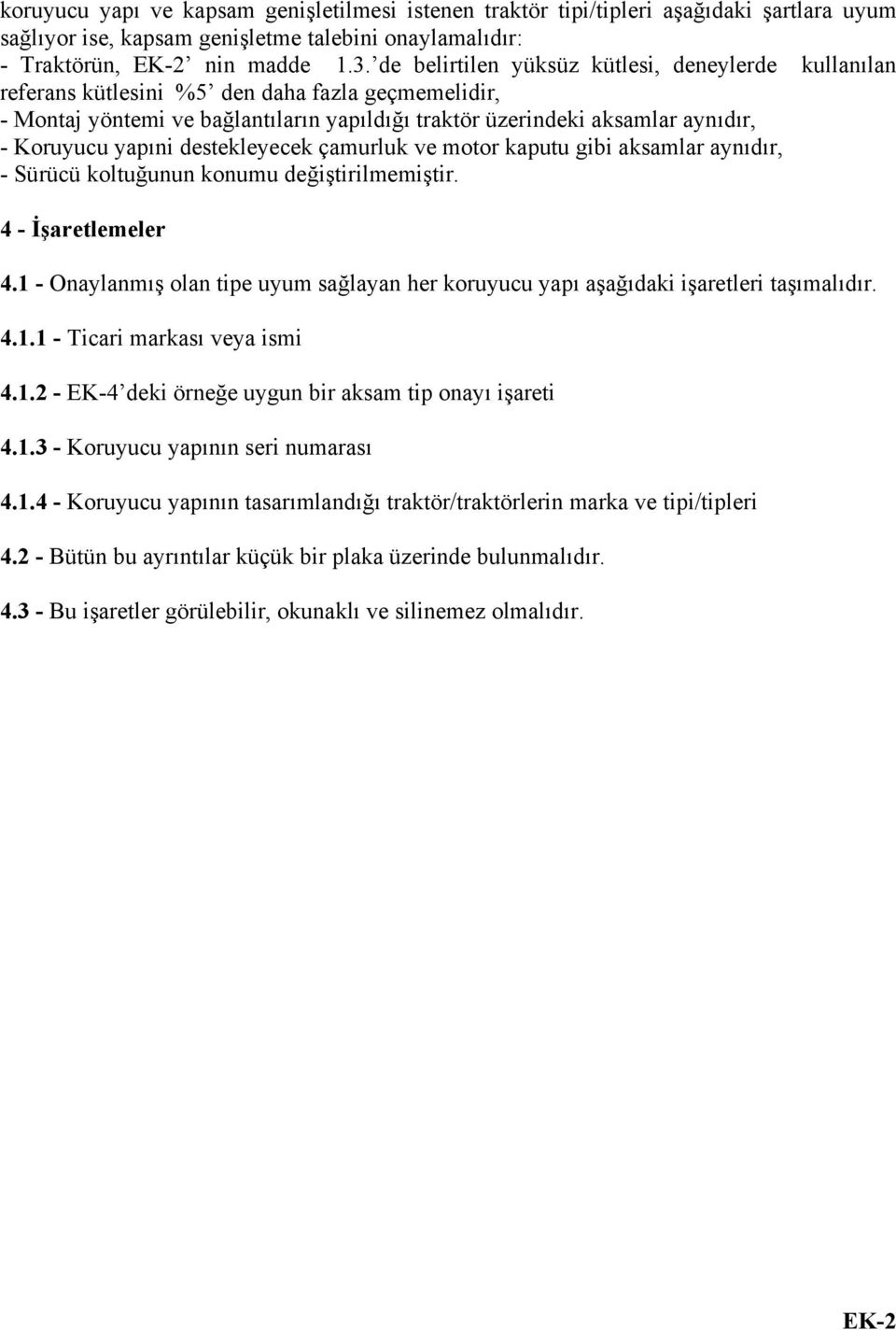 yapıni destekleyecek çamurluk ve motor kaputu gibi aksamlar aynıdır, - Sürücü koltuğunun konumu değiştirilmemiştir. 4 - İşaretlemeler 4.