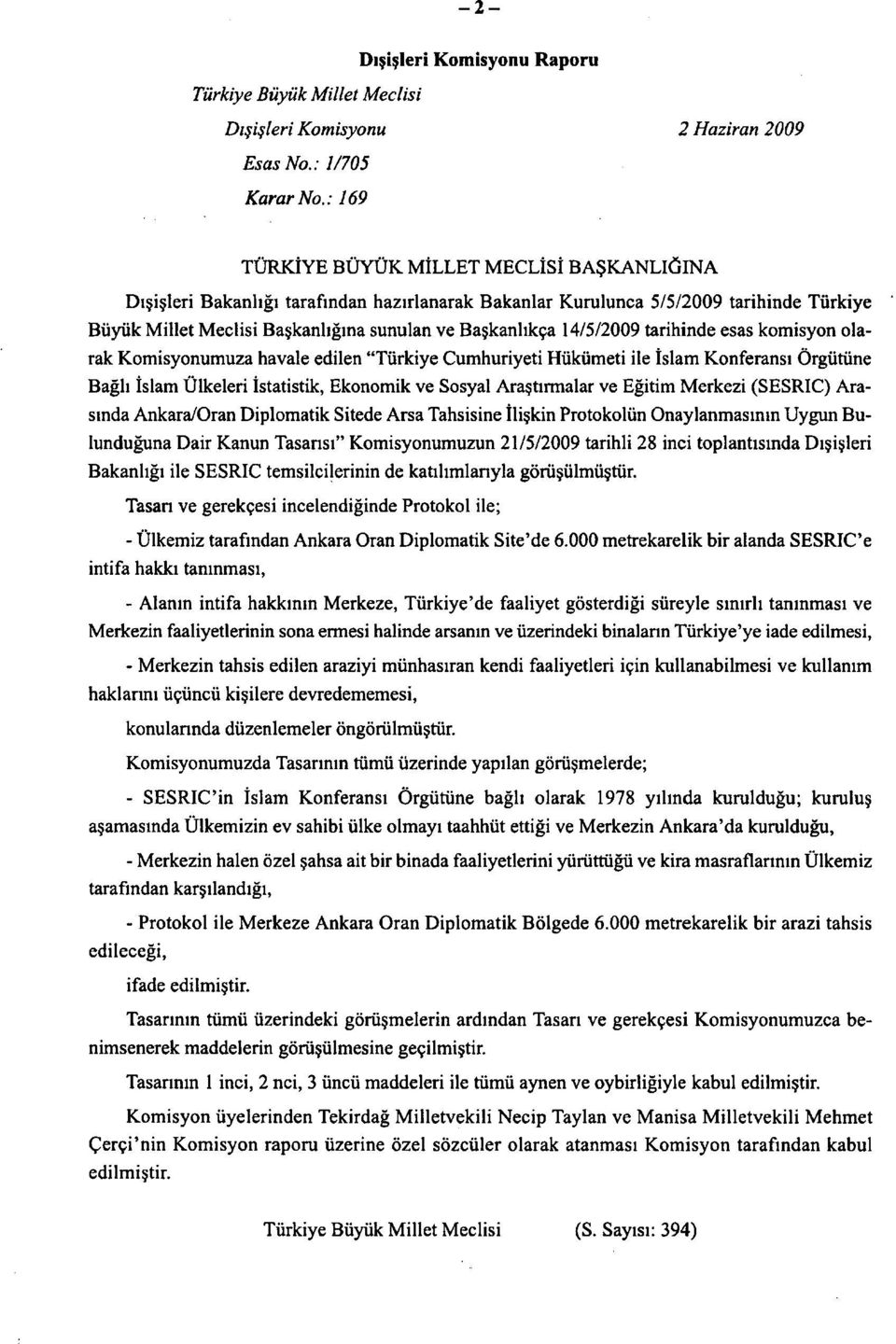 14/5/2009 tarihinde esas komisyon olarak Komisyonumuza havale edilen "Türkiye Cumhuriyeti Hükümeti ile İslam Konferansı Örgütüne Bağlı İslam Ülkeleri İstatistik, Ekonomik ve Sosyal Araştırmalar ve