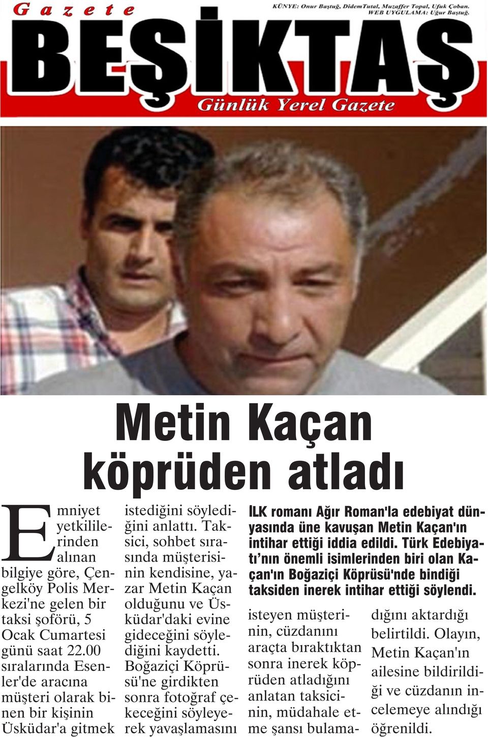 Taksici, sohbet sırasında müşterisinin kendisine, yazar Metin Kaçan olduğunu ve Üsküdar'daki evine gideceğini söylediğini kaydetti.