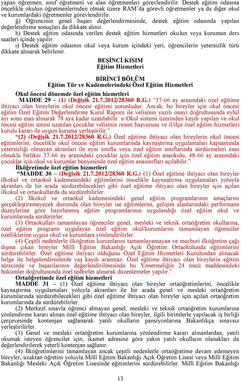 ğ) Öğrencinin genel baģarı değerlendirmesinde, destek eğitim odasında yapılan değerlendirme sonuçları da dikkate alınır.