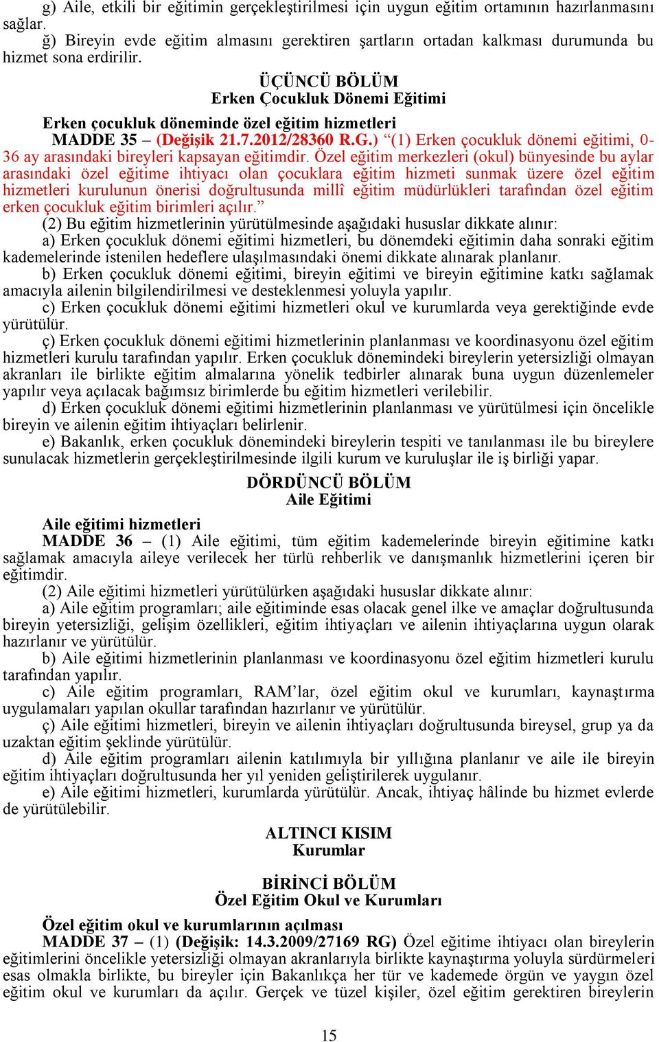 ÜÇÜNCÜ BÖLÜM Erken Çocukluk Dönemi Eğitimi Erken çocukluk döneminde özel eğitim hizmetleri MADDE 35 (Değişik 21.7.2012/28360 R.G.