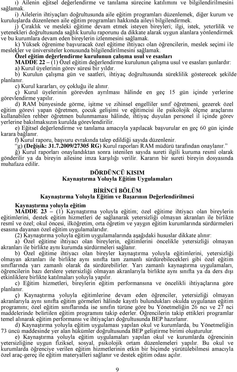 j) Çıraklık ve mesleki eğitime devam etmek isteyen bireyleri; ilgi, istek, yeterlilik ve yetenekleri doğrultusunda sağlık kurulu raporunu da dikkate alarak uygun alanlara yönlendirmek ve bu kurumlara